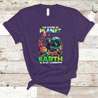 Earth Day T Shirt Teachers Every Day Is The Future Of Planet Is In My Classroom - Wonder Print Shop