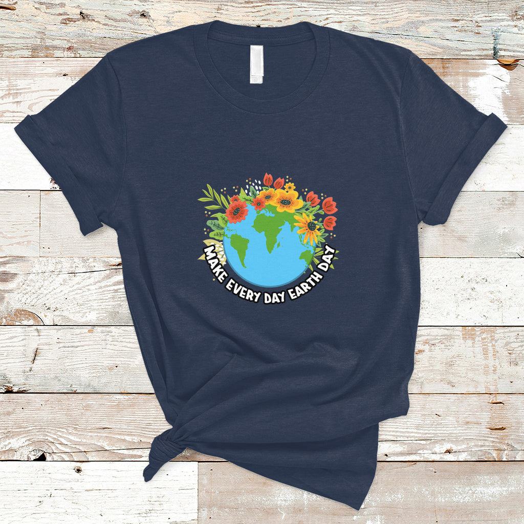 Earth Day T Shirt Make Everyday Green Planet Raise Environmental Awareness - Wonder Print Shop