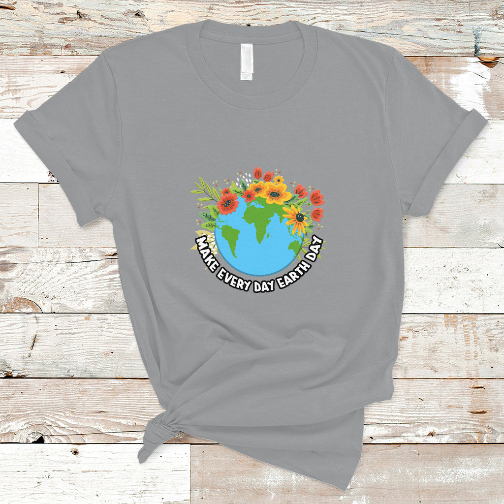 Earth Day T Shirt Make Everyday Green Planet Raise Environmental Awareness - Wonder Print Shop