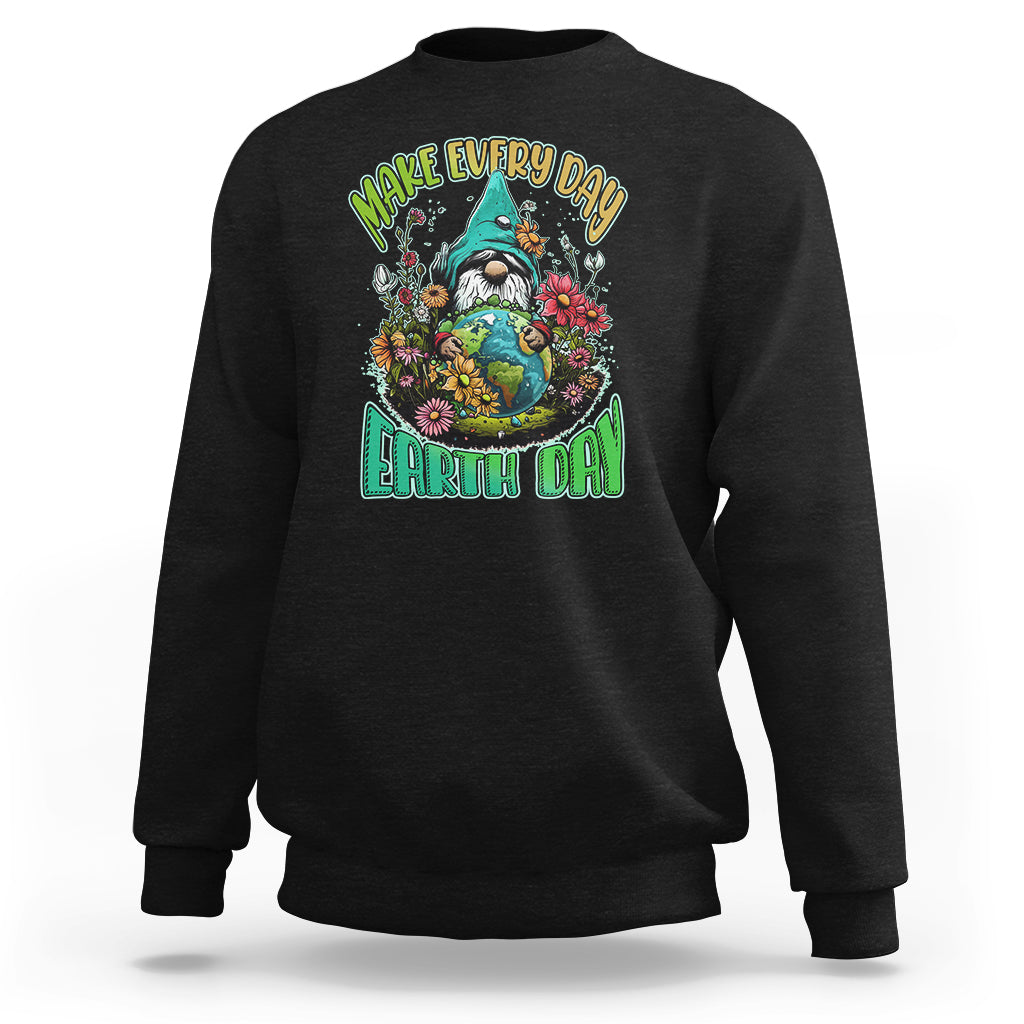 Earth Day Sweatshirt Make Everyday Earth Day Green Planet Raise Environmental Awareness Gnome - Wonder Print Shop