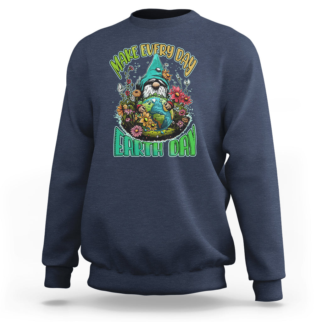 Earth Day Sweatshirt Make Everyday Earth Day Green Planet Raise Environmental Awareness Gnome - Wonder Print Shop
