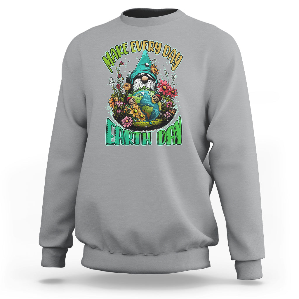 Earth Day Sweatshirt Make Everyday Earth Day Green Planet Raise Environmental Awareness Gnome - Wonder Print Shop
