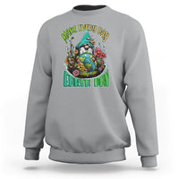 Earth Day Sweatshirt Make Everyday Earth Day Green Planet Raise Environmental Awareness Gnome - Wonder Print Shop