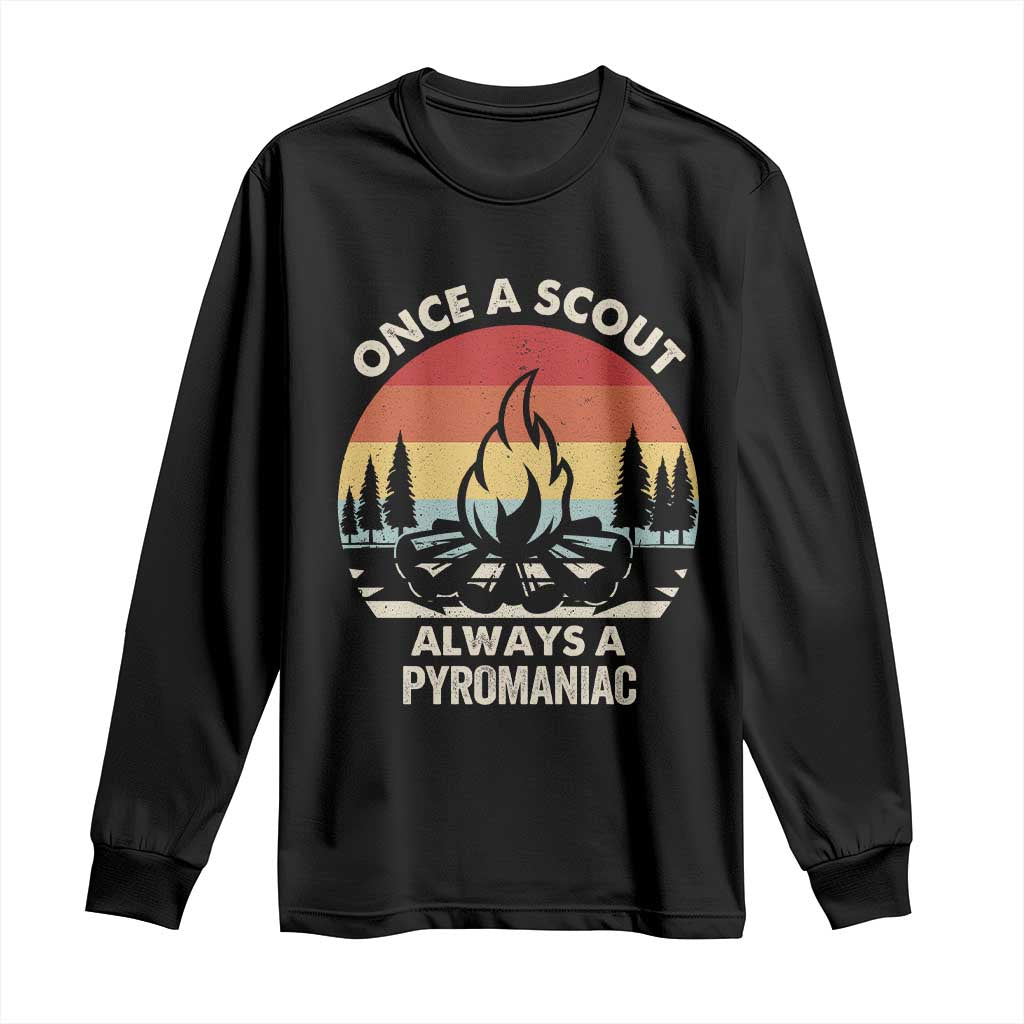 Funny Scout Long Sleeve Shirt Once A Scout Always A Pyromaniac Adventure Retro