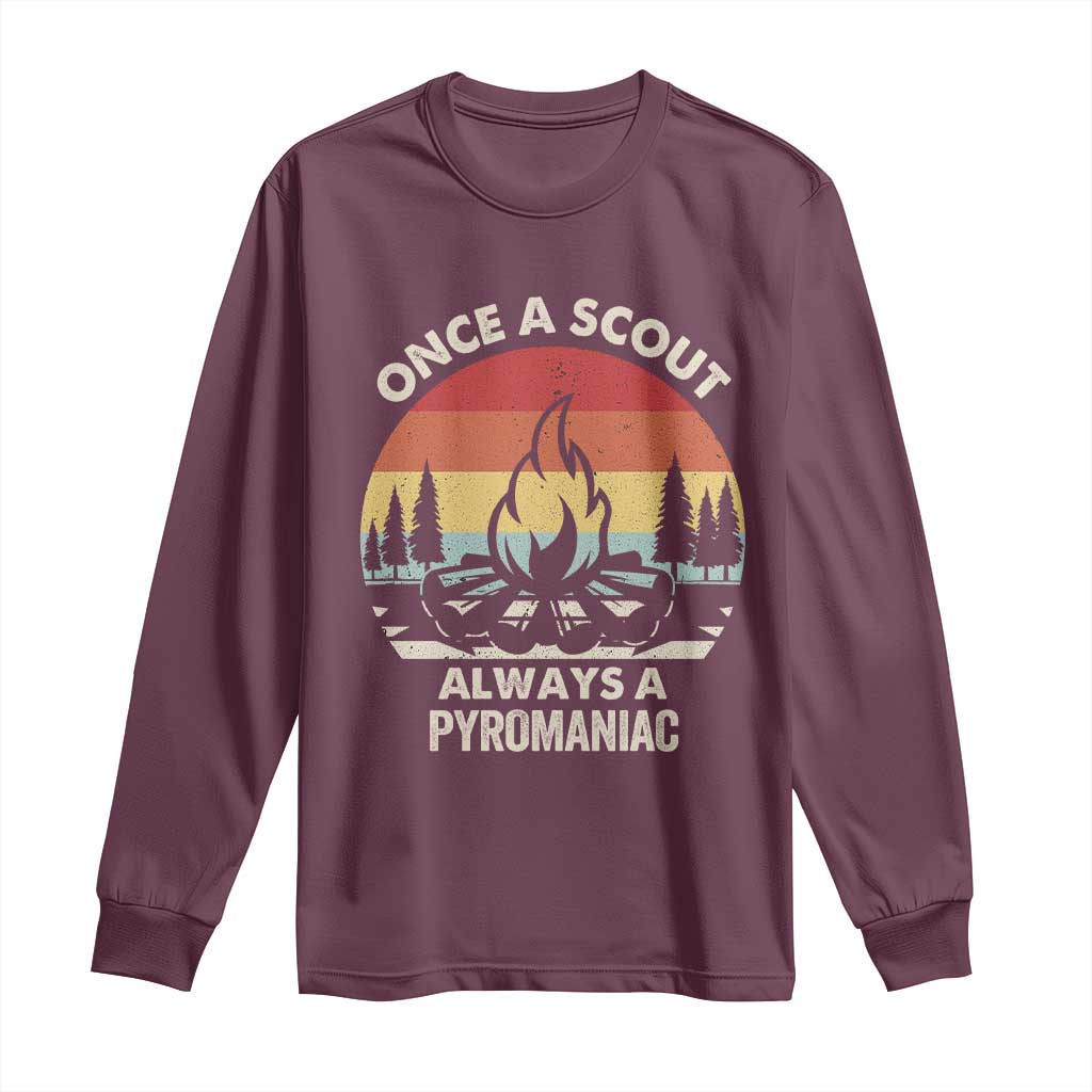Funny Scout Long Sleeve Shirt Once A Scout Always A Pyromaniac Adventure Retro