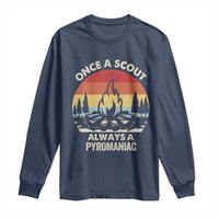 Funny Scout Long Sleeve Shirt Once A Scout Always A Pyromaniac Adventure Retro