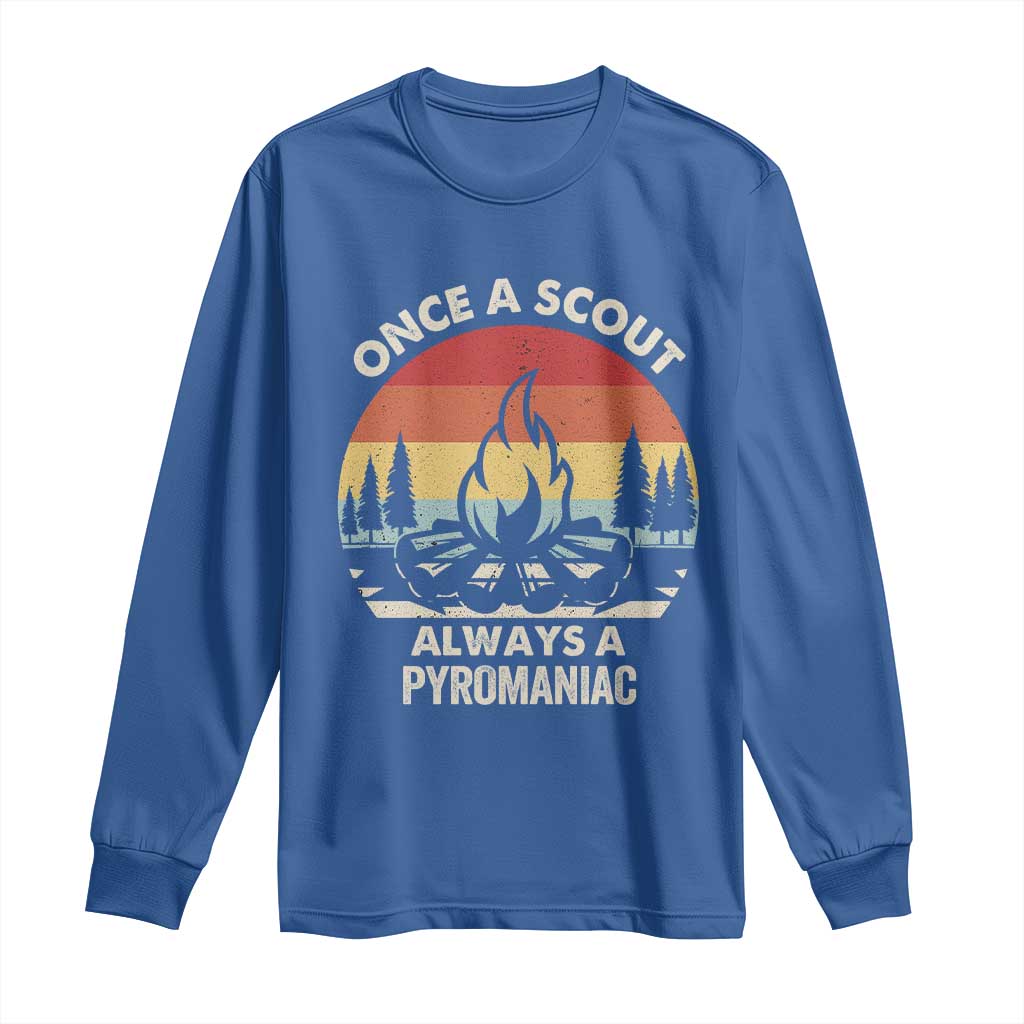 Funny Scout Long Sleeve Shirt Once A Scout Always A Pyromaniac Adventure Retro