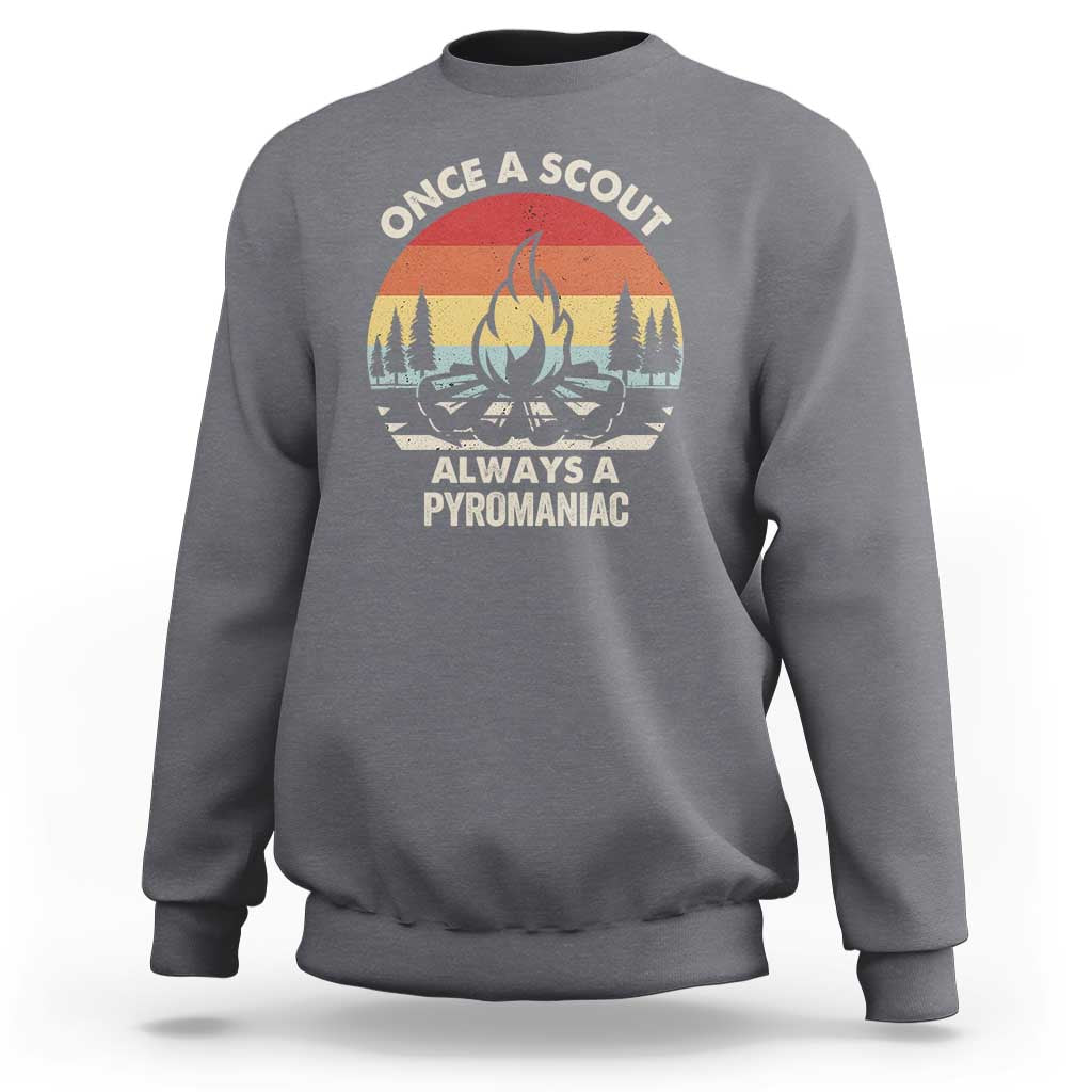 Funny Scout Sweatshirt Once A Scout Always A Pyromaniac Adventure Retro