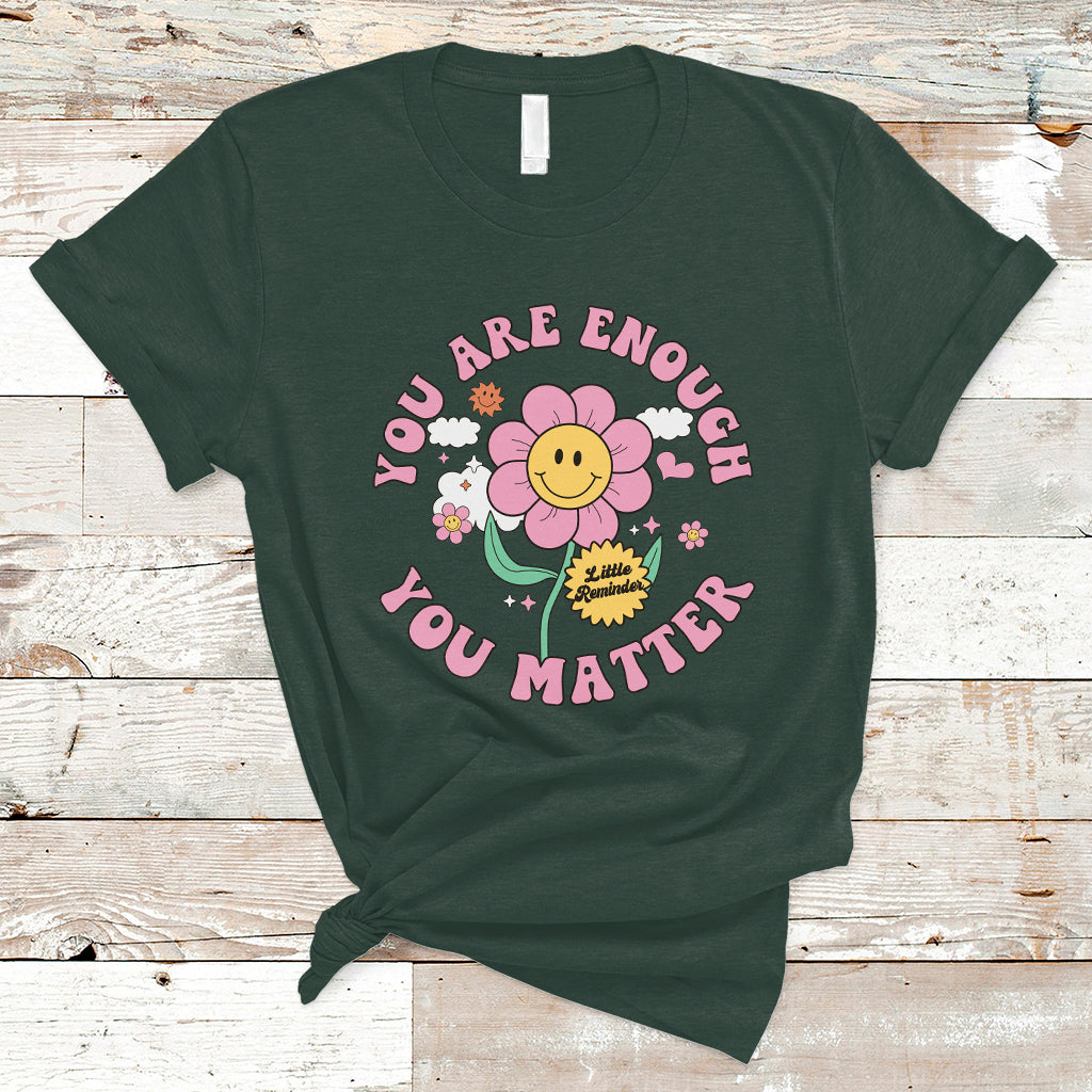 Little Reminder You Are Enough You Matter Positive Inspirational Quote Mental Health Matters T Shirt - Wonder Print Shop