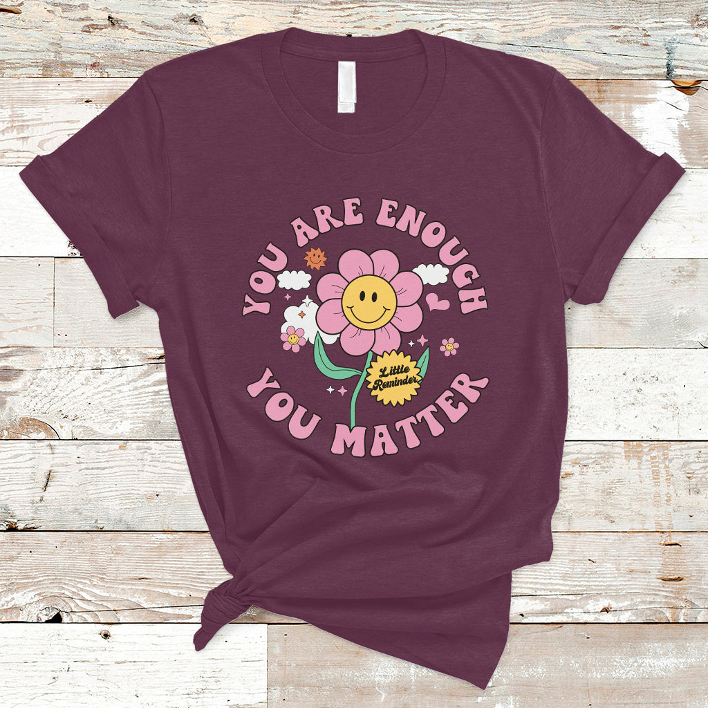 Little Reminder You Are Enough You Matter Positive Inspirational Quote Mental Health Matters T Shirt - Wonder Print Shop