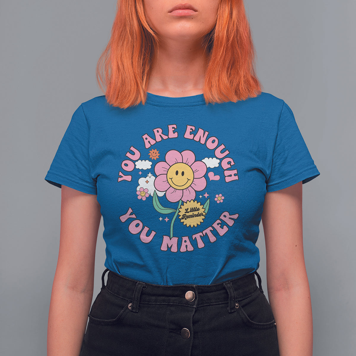 Mental Health T Shirt For Women Little Reminder You Are Enough You Matter Positive Inspirational Quote Mental Health Matters - Wonder Print Shop