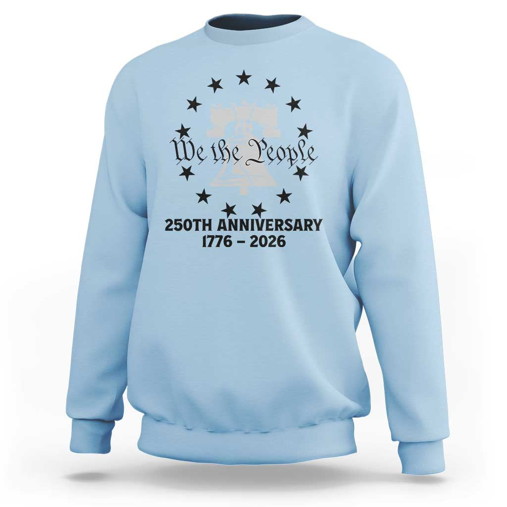 We The People 250th Anniversary Liberty Bell Sweatshirt USA 1776 to 2026 America Semiquincentennial Celebration