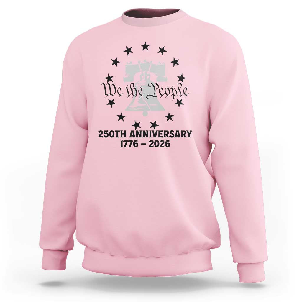 We The People 250th Anniversary Liberty Bell Sweatshirt USA 1776 to 2026 America Semiquincentennial Celebration