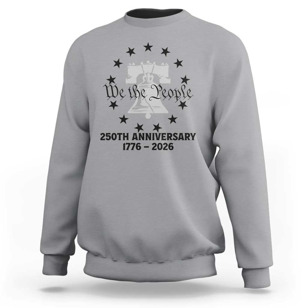 We The People 250th Anniversary Liberty Bell Sweatshirt USA 1776 to 2026 America Semiquincentennial Celebration