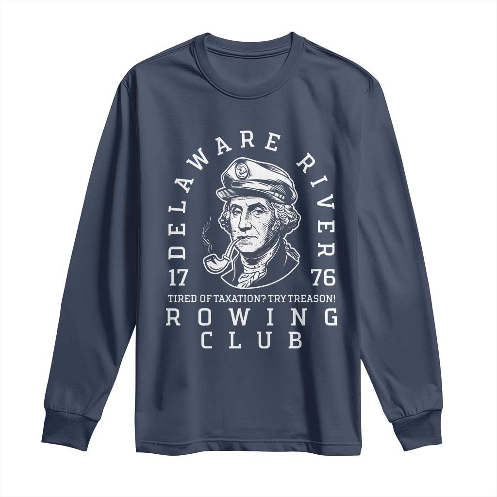 Delaware River Rowing Club 1776 Vintage Funny Patriotic Long Sleeve Shirt George Washington Tired of Taxation Try Treason