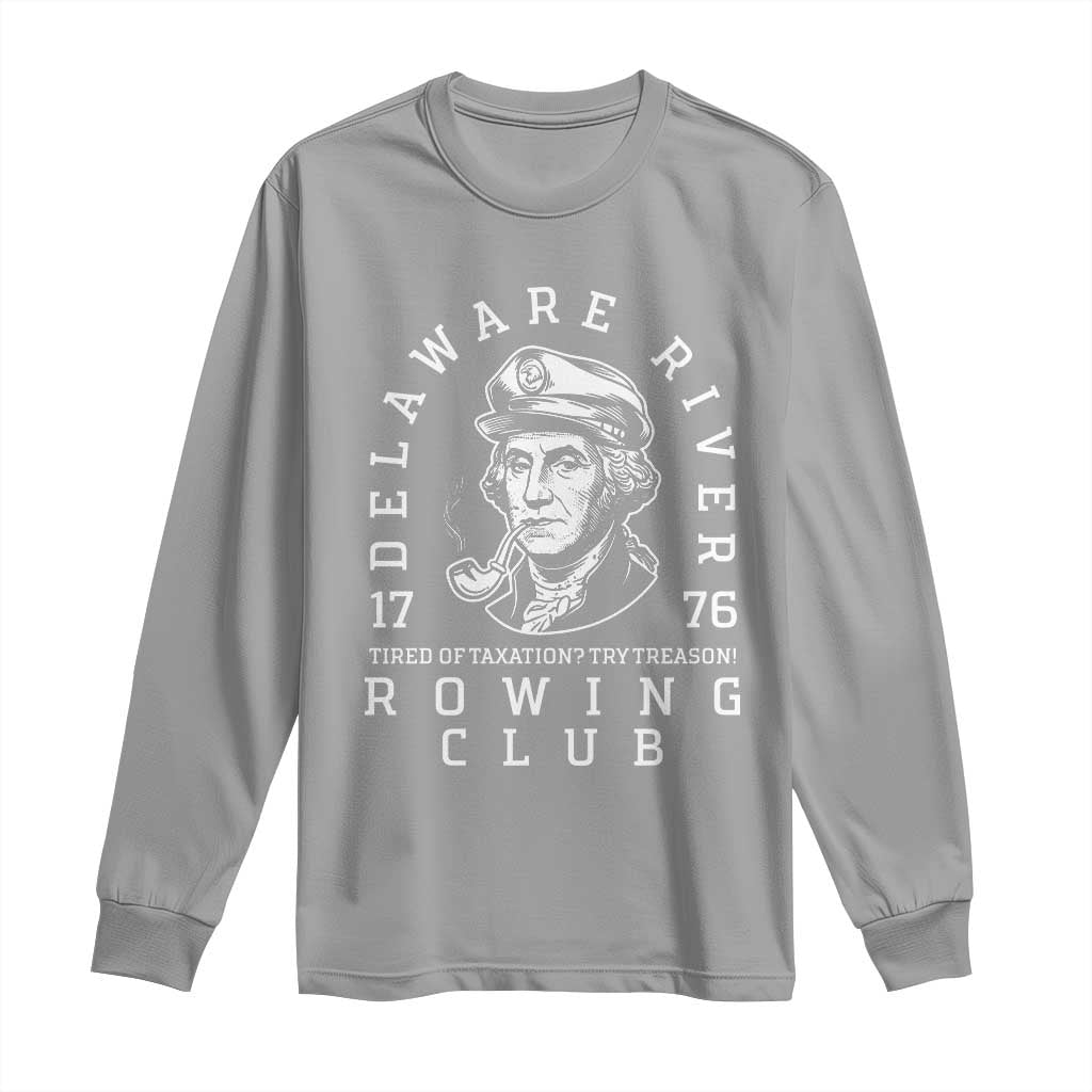 Delaware River Rowing Club 1776 Vintage Funny Patriotic Long Sleeve Shirt George Washington Tired of Taxation Try Treason