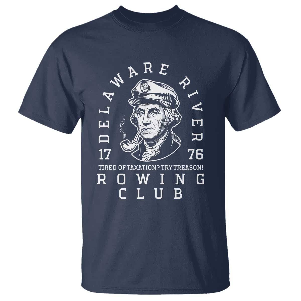 Delaware River Rowing Club 1776 Vintage Funny Patriotic T Shirt George Washington Tired of Taxation Try Treason