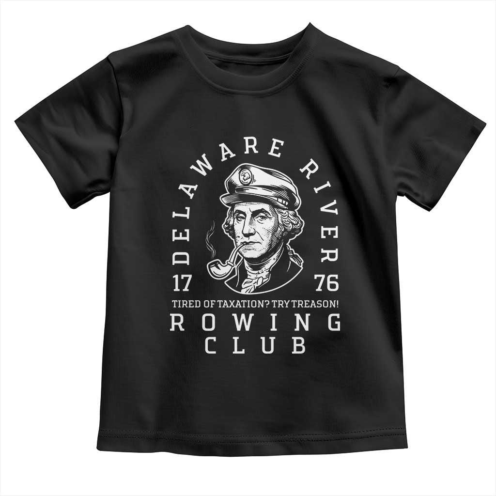 Delaware River Rowing Club 1776 Vintage Funny Patriotic Toddler T Shirt George Washington Tired of Taxation Try Treason