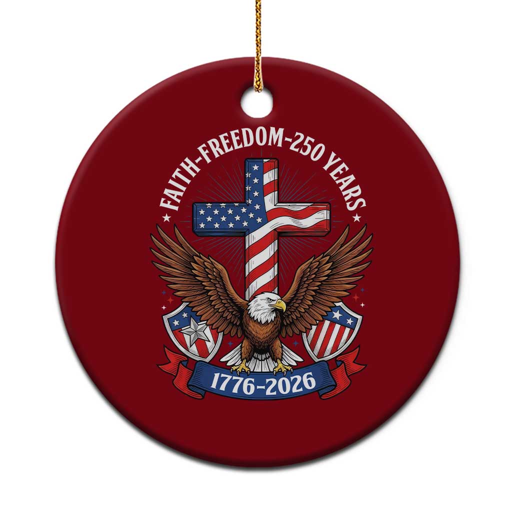 Faith Freedom 250 Years Patriotic Eagle Ceramic Ornament USA Flag Christian Cross 1776 to 2026 Semiquincentennial