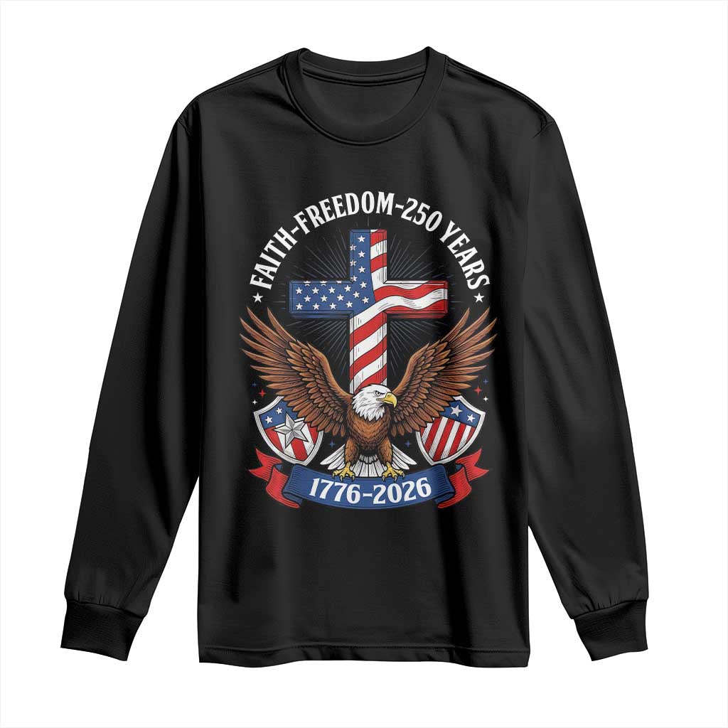Faith Freedom 250 Years Patriotic Eagle Long Sleeve Shirt USA Flag Christian Cross 1776 to 2026 Semiquincentennial