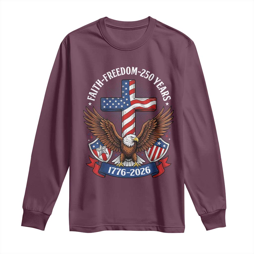Faith Freedom 250 Years Patriotic Eagle Long Sleeve Shirt USA Flag Christian Cross 1776 to 2026 Semiquincentennial