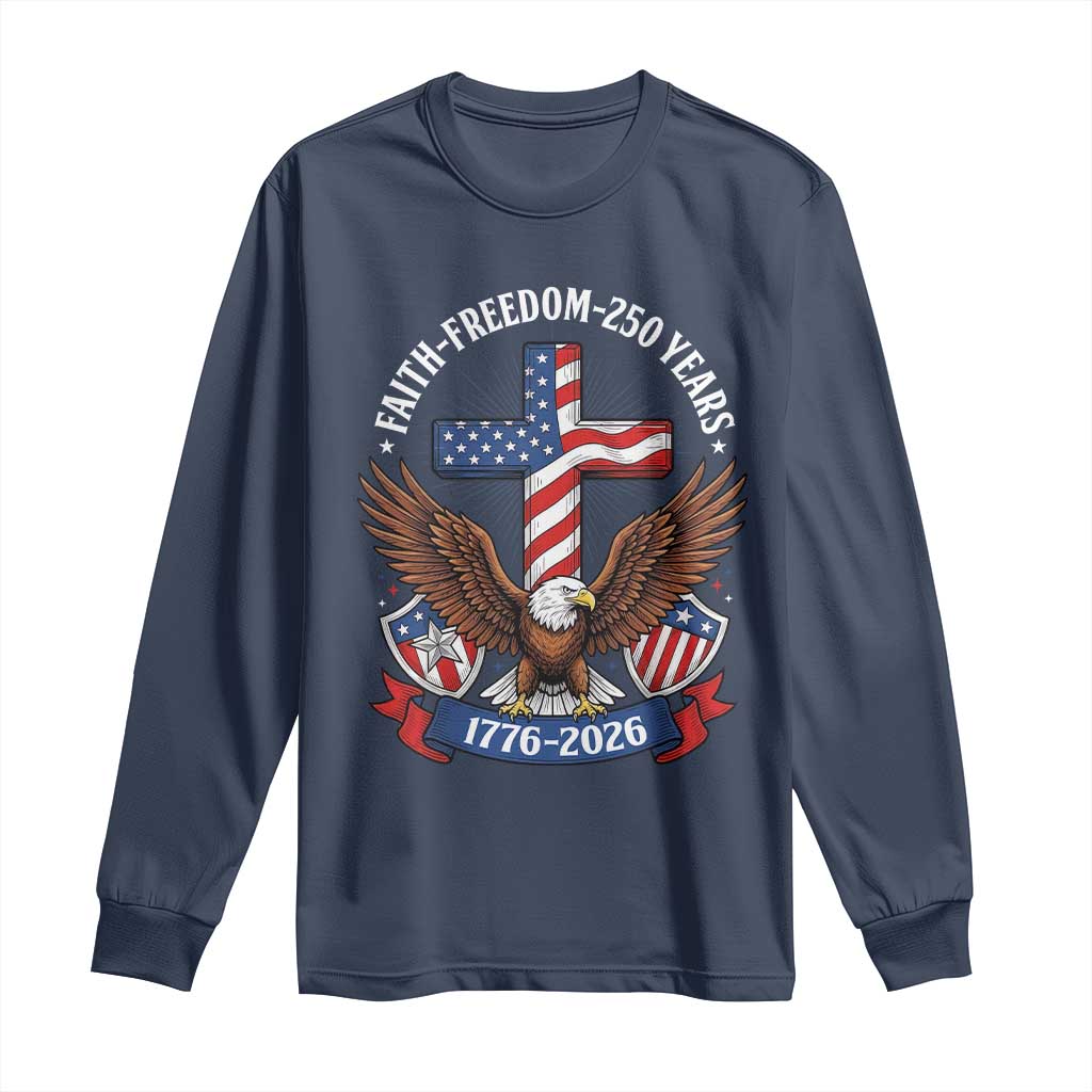 Faith Freedom 250 Years Patriotic Eagle Long Sleeve Shirt USA Flag Christian Cross 1776 to 2026 Semiquincentennial