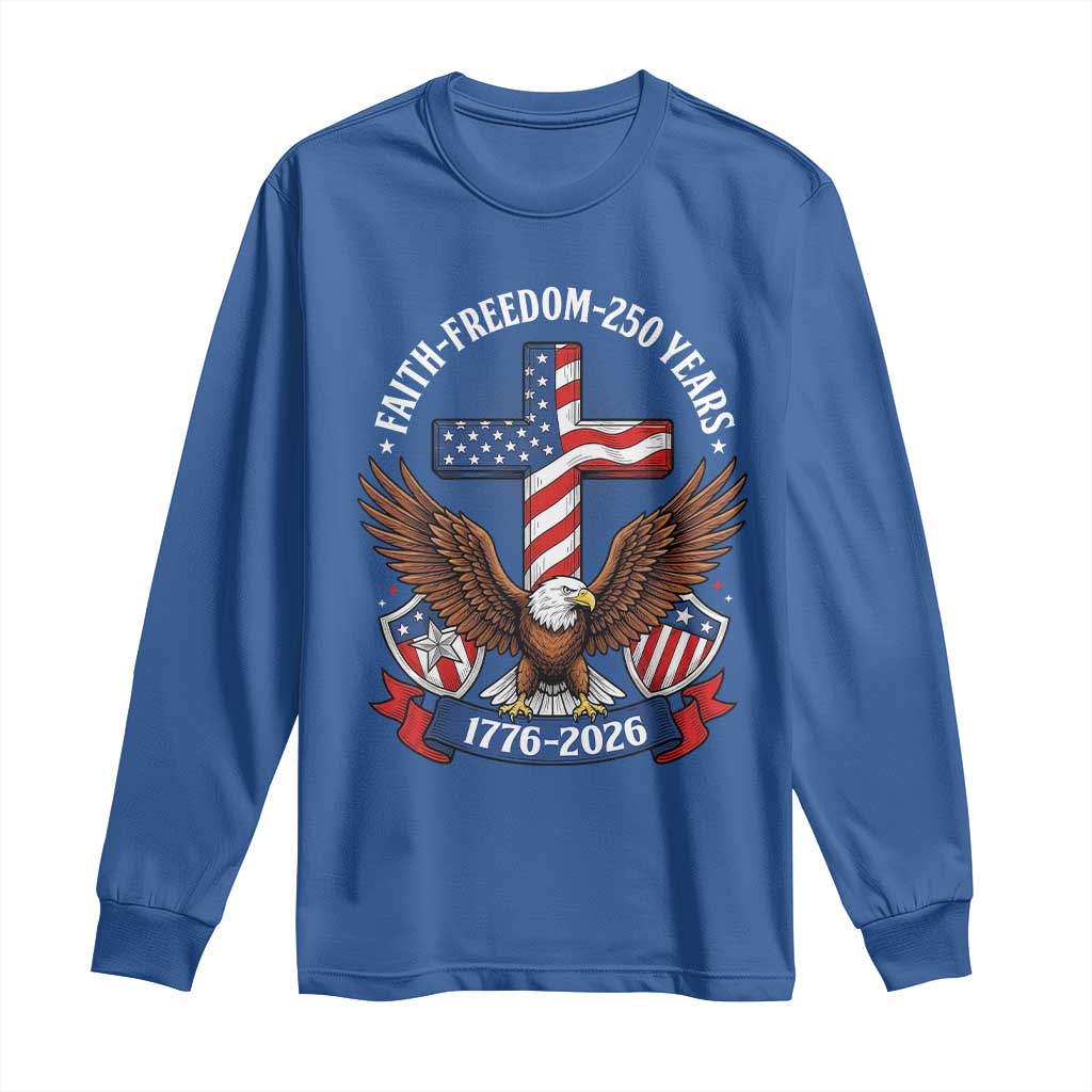 Faith Freedom 250 Years Patriotic Eagle Long Sleeve Shirt USA Flag Christian Cross 1776 to 2026 Semiquincentennial