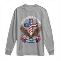 Faith Freedom 250 Years Patriotic Eagle Long Sleeve Shirt USA Flag Christian Cross 1776 to 2026 Semiquincentennial