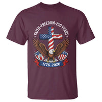 Faith Freedom 250 Years Patriotic Eagle T Shirt USA Flag Christian Cross 1776 to 2026 Semiquincentennial