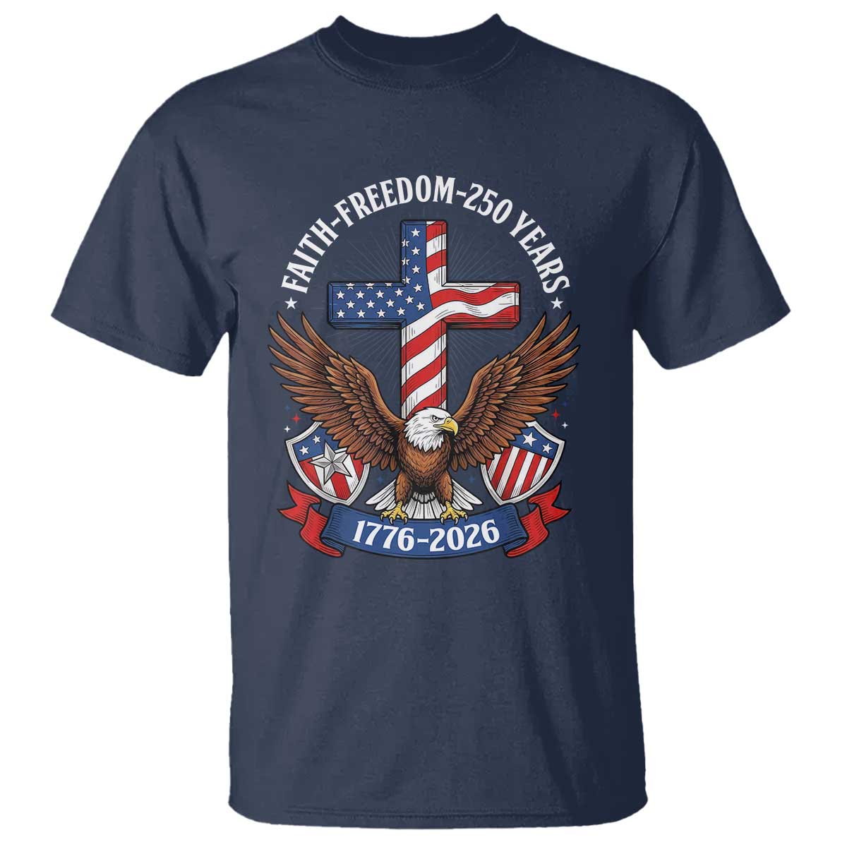 Faith Freedom 250 Years Patriotic Eagle T Shirt USA Flag Christian Cross 1776 to 2026 Semiquincentennial