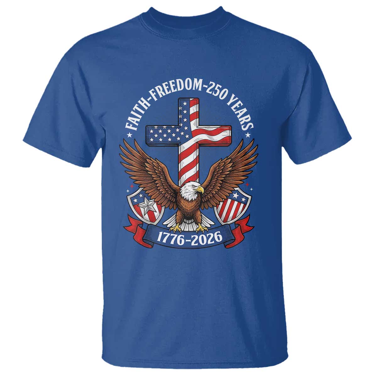 Faith Freedom 250 Years Patriotic Eagle T Shirt USA Flag Christian Cross 1776 to 2026 Semiquincentennial