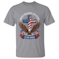 Faith Freedom 250 Years Patriotic Eagle T Shirt USA Flag Christian Cross 1776 to 2026 Semiquincentennial