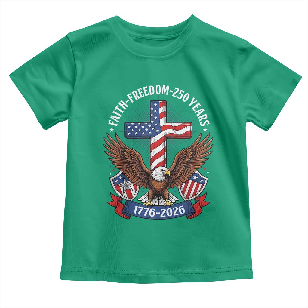 Faith Freedom 250 Years Patriotic Eagle Toddler T Shirt USA Flag Christian Cross 1776 to 2026 Semiquincentennial
