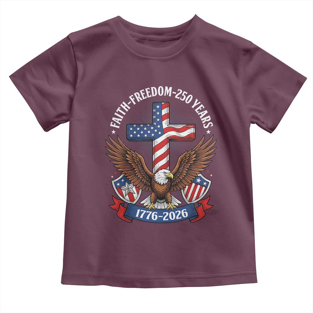 Faith Freedom 250 Years Patriotic Eagle Toddler T Shirt USA Flag Christian Cross 1776 to 2026 Semiquincentennial
