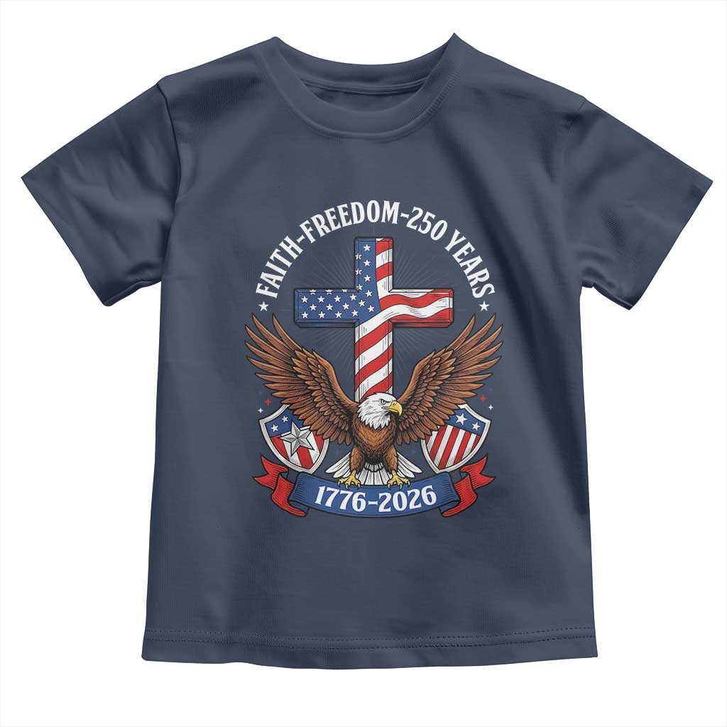 Faith Freedom 250 Years Patriotic Eagle Toddler T Shirt USA Flag Christian Cross 1776 to 2026 Semiquincentennial