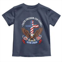 Faith Freedom 250 Years Patriotic Eagle Toddler T Shirt USA Flag Christian Cross 1776 to 2026 Semiquincentennial