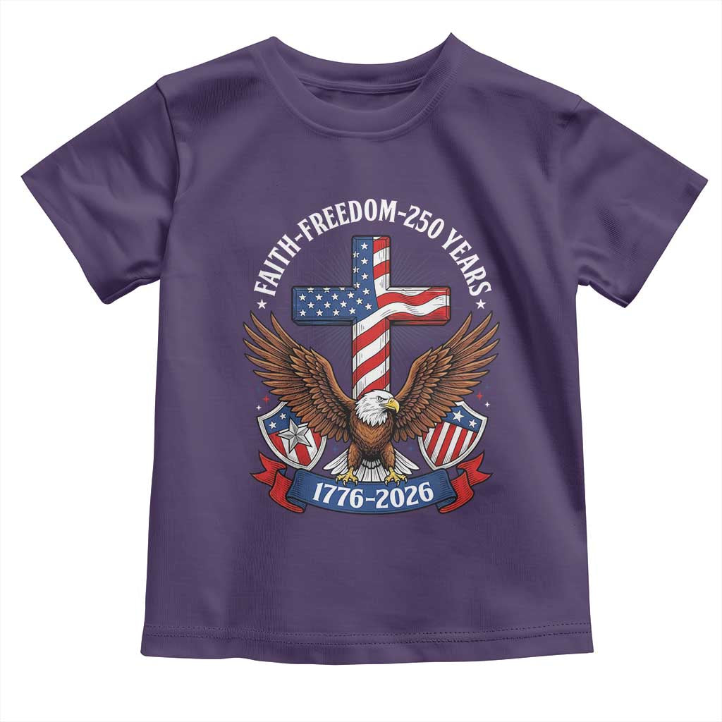 Faith Freedom 250 Years Patriotic Eagle Toddler T Shirt USA Flag Christian Cross 1776 to 2026 Semiquincentennial