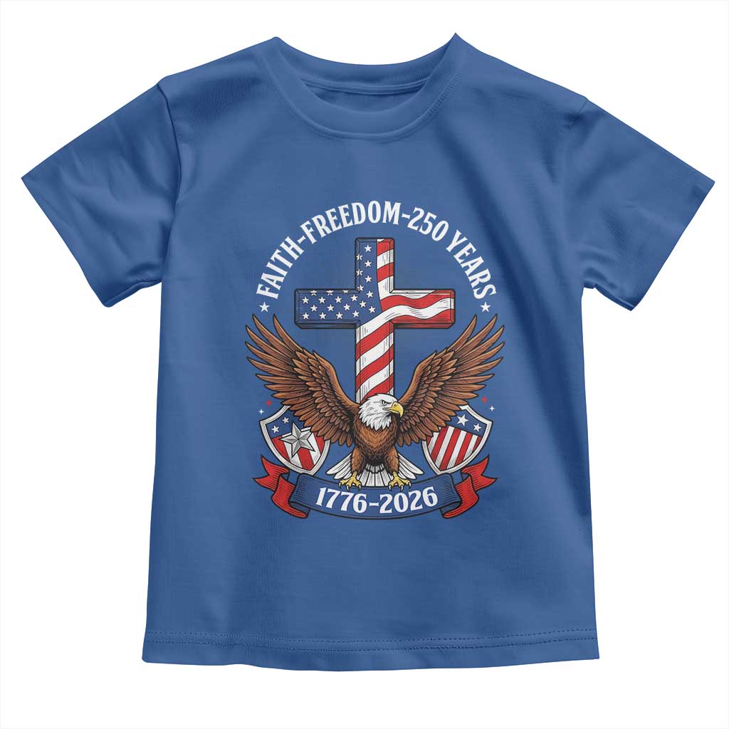 Faith Freedom 250 Years Patriotic Eagle Toddler T Shirt USA Flag Christian Cross 1776 to 2026 Semiquincentennial