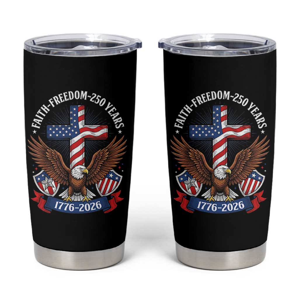 Faith Freedom 250 Years Patriotic Eagle Tumbler Cup USA Flag Christian Cross 1776 to 2026 Semiquincentennial