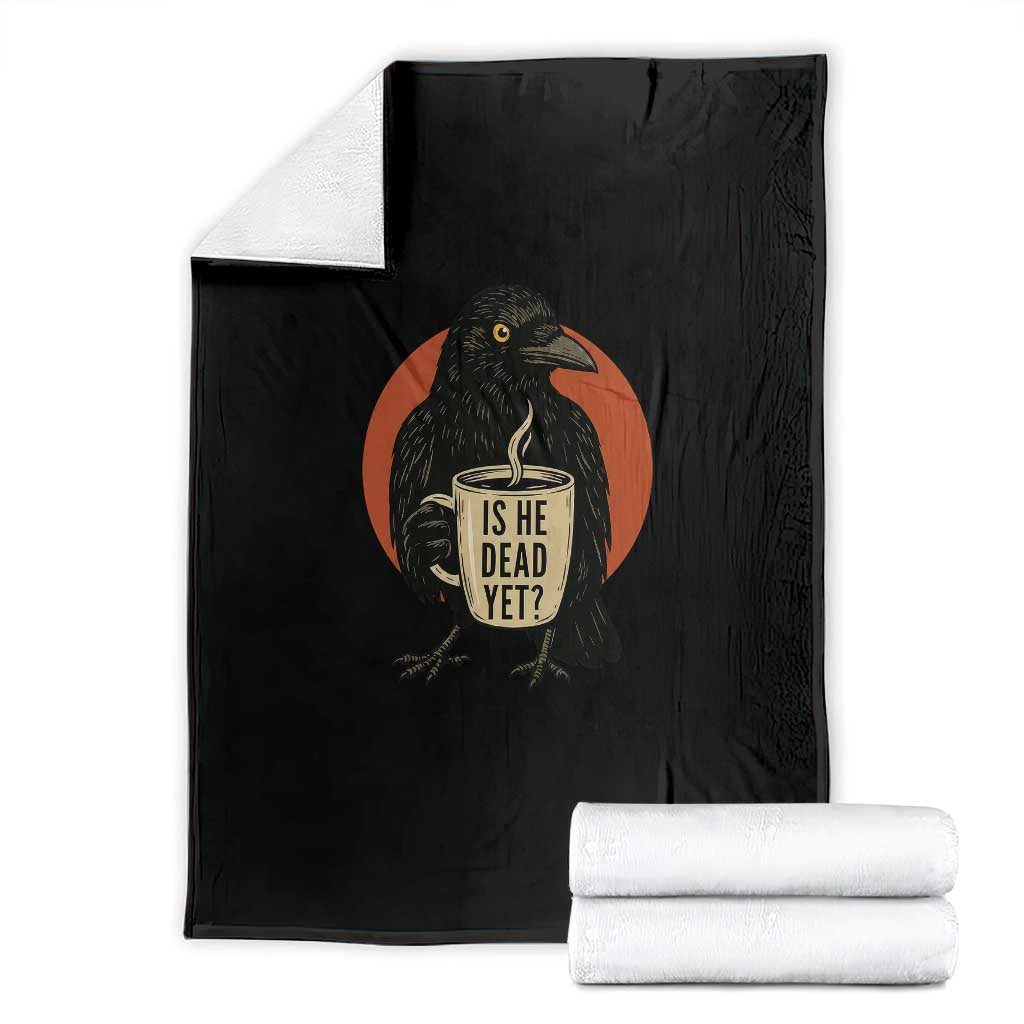 Is He Dead Yet Crow Holding Coffee Cup Throw Blanket Funny Dark Humor Political Satire