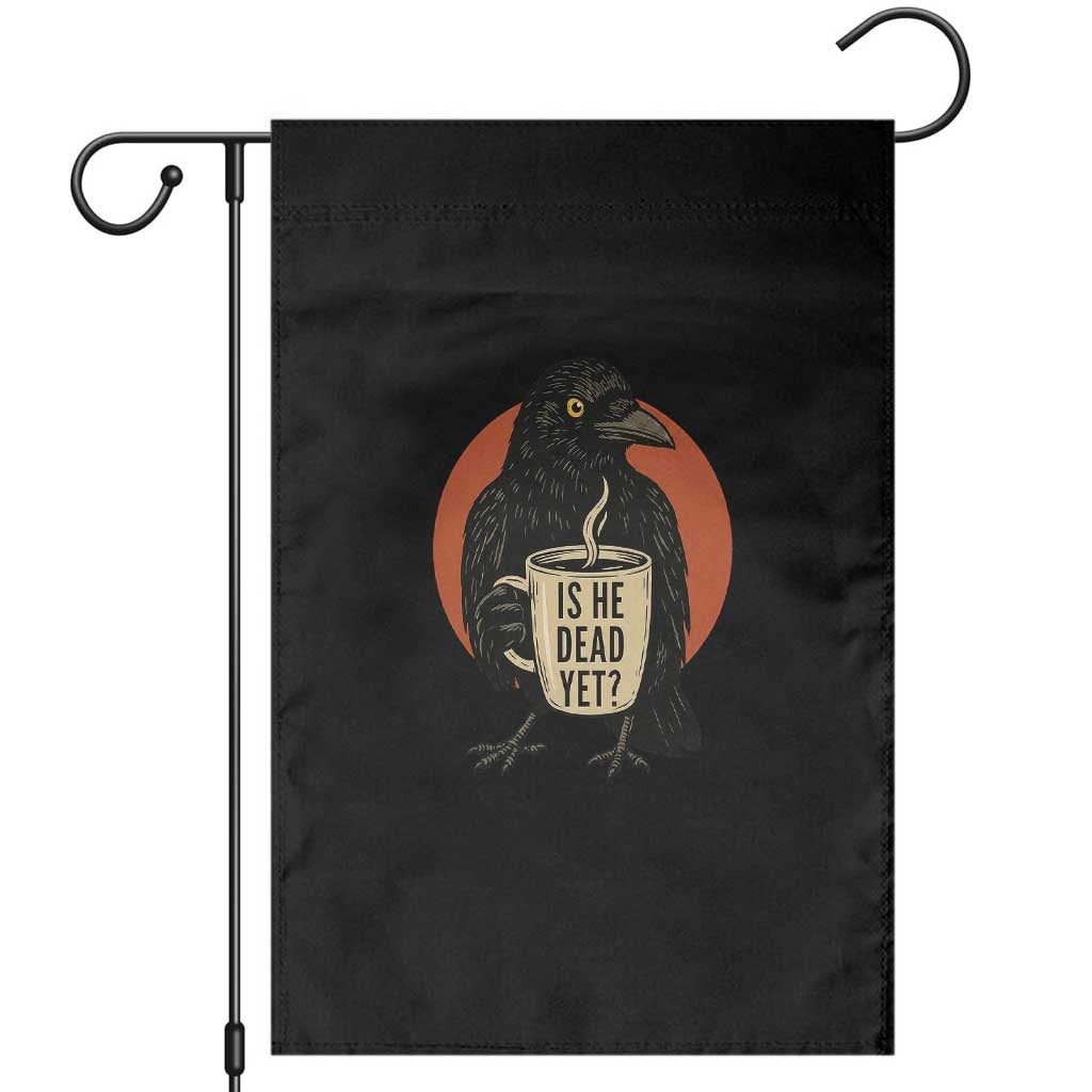 Is He Dead Yet Crow Holding Coffee Cup Garden Flag Funny Dark Humor Political Satire