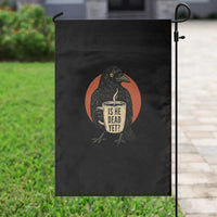 Is He Dead Yet Crow Holding Coffee Cup Garden Flag Funny Dark Humor Political Satire