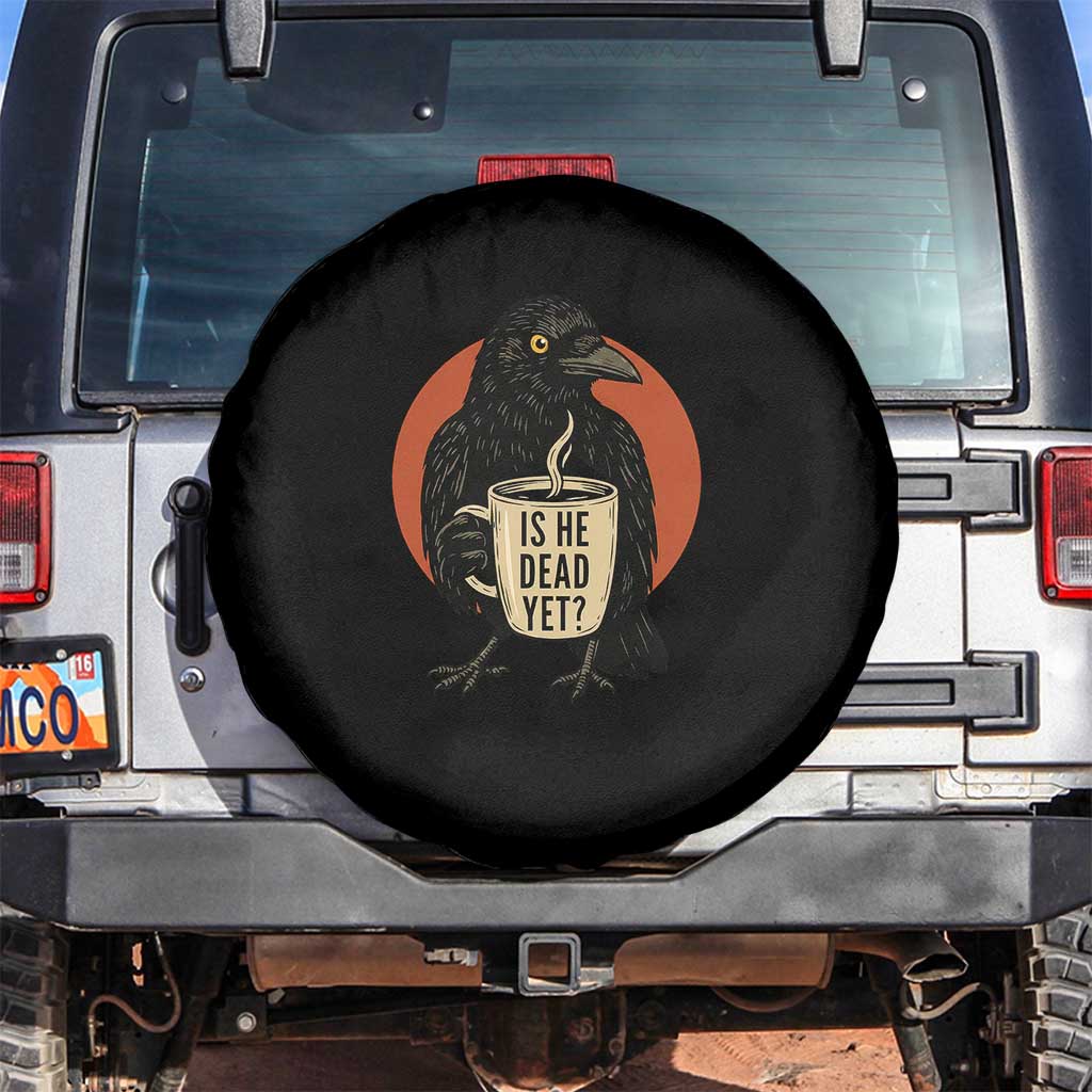 Is He Dead Yet Crow Holding Coffee Cup Spare Tire Cover Funny Dark Humor Political Satire