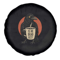 Is He Dead Yet Crow Holding Coffee Cup Spare Tire Cover Funny Dark Humor Political Satire