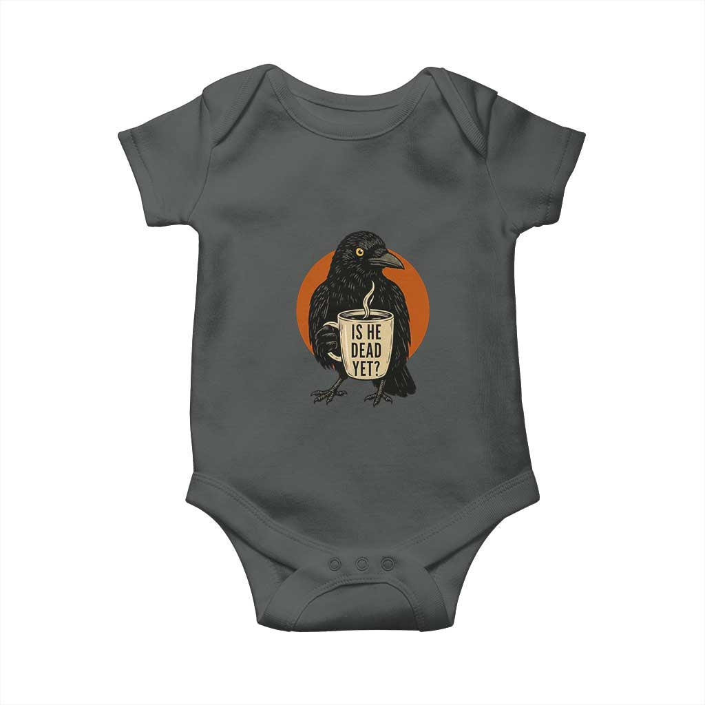 Is He Dead Yet Crow Holding Coffee Cup Baby Onesie Funny Dark Humor Political Satire