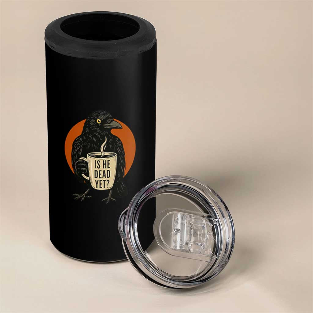 Is He Dead Yet Crow Holding Coffee Cup 4 in 1 Can Cooler Tumbler Funny Dark Humor Political Satire