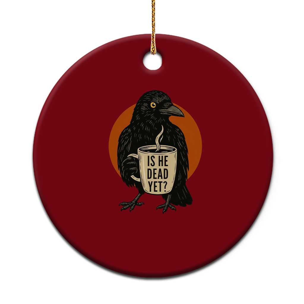 Is He Dead Yet Crow Holding Coffee Cup Ceramic Ornament Funny Dark Humor Political Satire
