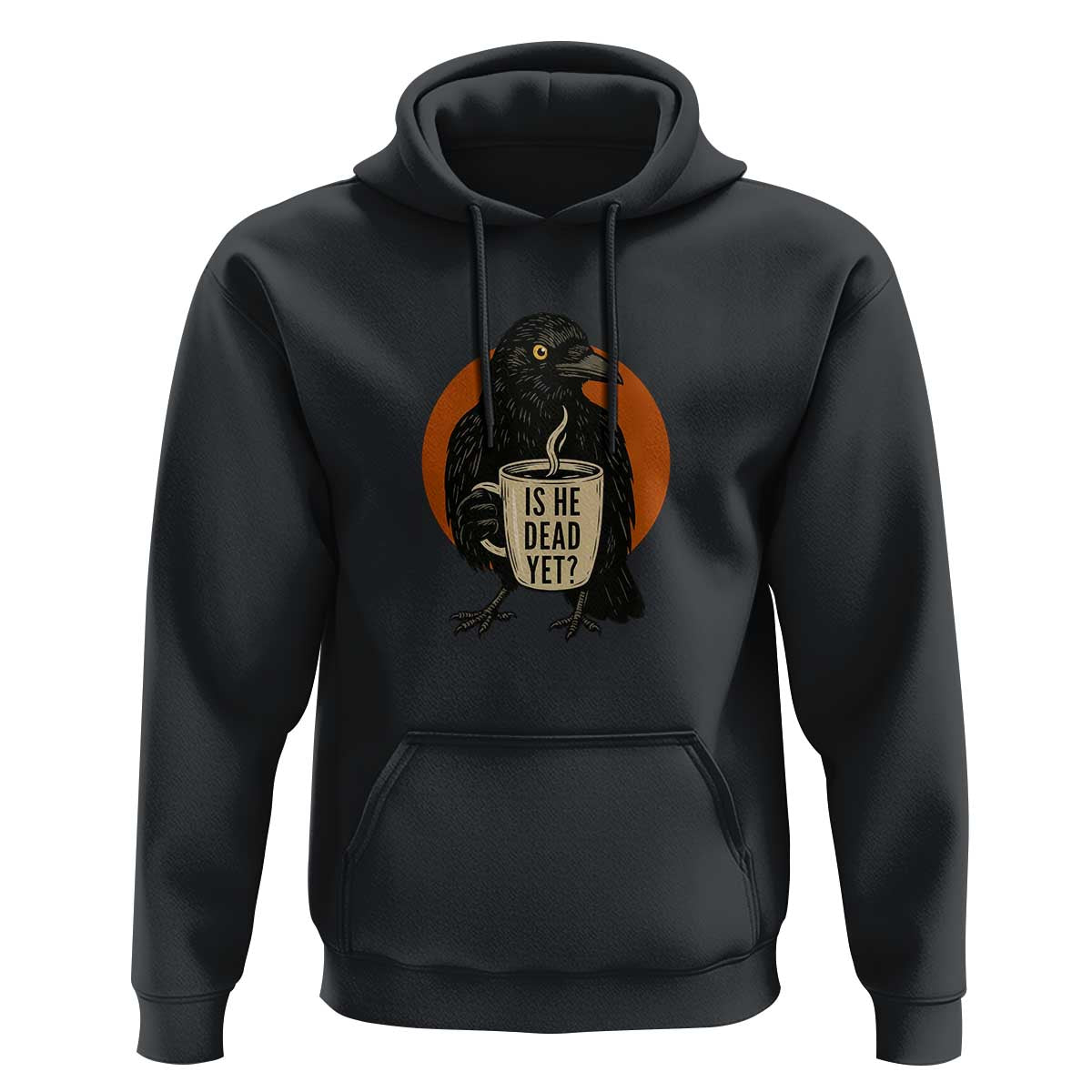 Is He Dead Yet Crow Holding Coffee Cup Hoodie Funny Dark Humor Political Satire