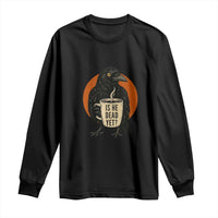 Is He Dead Yet Crow Holding Coffee Cup Long Sleeve Shirt Funny Dark Humor Political Satire