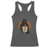 Is He Dead Yet Crow Holding Coffee Cup Racerback Tank Top Funny Dark Humor Political Satire